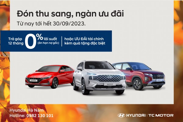 Hyundai Hà Nam triển khai chương trình ưu đãi tháng 9 cho khách hàng