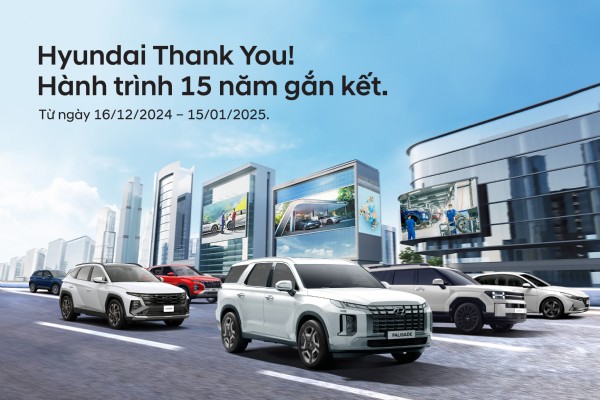 ƯU ĐÃI DỊCH VỤ: HYUNDAI THANK YOU! (Hành trình 15 năm gắn kết).