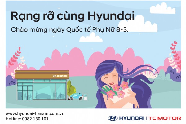 Rạng rỡ cùng Hyundai, chào mừng ngày Quốc tế phụ nữ 8/3