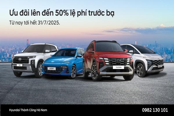 HYUNDAI THÀNH CÔNG TRIỂN KHAI CHƯƠNG TRÌNH ƯU ĐÃI SẢN PHẨM GIÁ TRỊ LÊN ĐẾN 50% LỆ PHÍ TRƯỚC BẠ