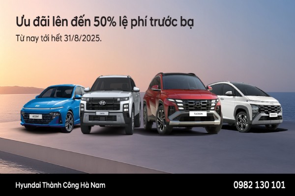 HYUNDAI THÀNH CÔNG TRIỂN KHAI CHƯƠNG TRÌNH ƯU ĐÃI SẢN PHẨM GIÁ TRỊ LÊN ĐẾN 50% LỆ PHÍ TRƯỚC BẠ TRONG THÁNG 08/2025